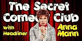 The Secret Comedy Club with Headliner Anna Mann aka Colin Hoult