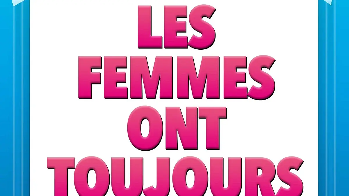 Les femmes ont toujours raison, les hommes n'ont jamais tort