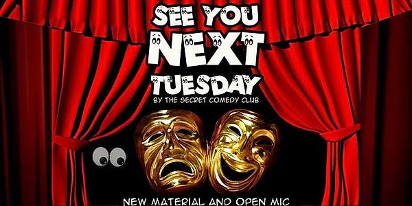 See You Next Tuesday! New Material Comedy Open Mic - comedy show