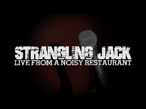 Strangling Jack, Live from a Noisy Restaurant