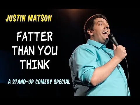 Justin Matson: Fatter Than You Think